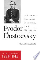 Fyodor Dostoevsky-- in the beginning (1821-1845) : a life in letters, memoirs and criticism /