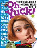 Oh, yuck! : the encyclopedia of everything nasty /