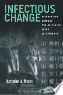 Infectious change : reinventing Chinese public health after an epidemic /