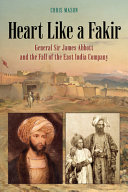 Heart like a Fakir : General Sir James Abbott and the fall of the East India Company /