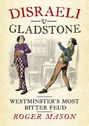 Disraeli v Gladstone : Westminster's most bitter feud /