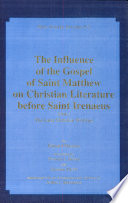 The influence of the Gospel of Saint Matthew on Christian literature before Saint Irenaeus /