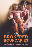 Brokered boundaries : creating immigrant identity in anti-immigrant times /