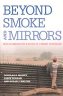 Beyond smoke and mirrors : Mexican immigration in an era of economic integration /