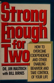 Strong enough for two : how to overcome codependence and other enabling behavior and take control of your life /