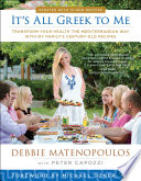 It's all Greek to me : transform your health the Mediterranean way with my family's century-old recipes /