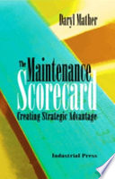 The maintenance scorecard : creating strategic advantage /