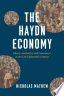 The Haydn economy : music, aesthetics, and commerce in the late eighteenth century /