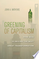 Greening of capitalism : how Asia is driving the next great transformation /