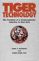 Tiger technology : the creation of a semiconductor industry in East Asia /