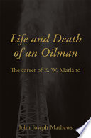 Life and death of an oilman : the career of E.W. Marland /