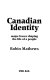 Canadian identity : major forces shaping the life of a people /
