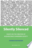 Silently silenced : essays on the creation of acquiesence in modern society /