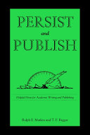 Persist and publish : helpful hints for academic writing and publishing /
