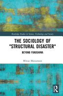 The sociology of "structural disaster" : beyond Fukushima /