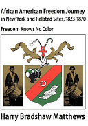 African American freedom journey in New York and related sites, 1823-1870 : freedom knows no color /