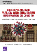 Superspreaders of malign and subversive information on COVID-19 : Russian and Chinese efforts targeting the United States /