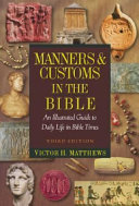 Manners & customs in the Bible : an illustrated guide to daily life in Bible times /