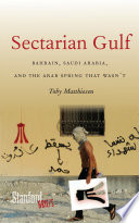 Sectarian gulf : Bahrain, Saudi Arabia, and the Arab Spring that wasn't /