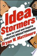 Idea stormers how to lead and inspire creative breakthroughs /