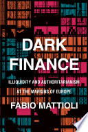 Dark Finance Illiquidity and Authoritarianism at the Margins of Europe.