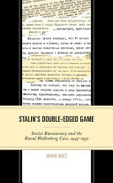 Stalin's double-edged game : Soviet bureaucracy and the Raoul Wallenberg Case, 1945-1952 /