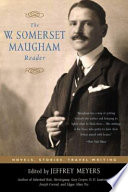 The W. Somerset Maugham reader : novels, stories, travel writing /