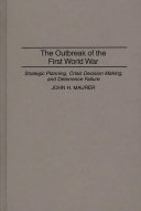 The outbreak of the First World War : strategic planning, crisis decision making, and deterrence failure /