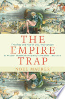 The empire trap the rise and fall of the U.S. intervention to protect American property overseas, 1893-2013 /