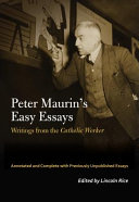 The forgotten radical Peter Maurin : easy essays from the Catholic worker /