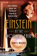 Twilight at the world of tomorrow : genius, madness, murder, and the 1939 World's Fair on the brink of war /