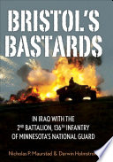 Bristol's bastards : in Iraq with the 2nd Battalion, 136th Infantry of Minnesota's National Guard /