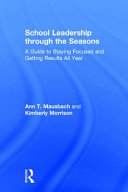 School leadership through the seasons : a guide to staying focused and getting results all year /