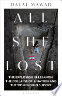 All she lost : the explosion in Lebanon, the collapse of a nation and the women who survive /