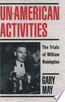 Un-American activities : the trials of William Remington /