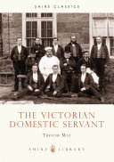The Victorian domestic servant /