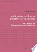 Möglichkeiten und Grenzen deutscher Sicherheitspolitik : Eine Analyse der Strategischen Kultur Deutschlands.