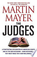 The judges : a penetrating exploration of American courts and of the new decisions--hard decisions--they must make for a new millennium /