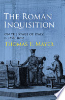 The Roman Inquisition on the stage of Italy, c. 1590-1640 /