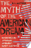 The myth of the American dream : reflections on affluence, autonomy, safety, and power /