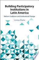 Building participatory institutions in Latin America : reform coalitions and institutional change /