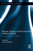 Teacher training and the education of Black children : bringing color into difference /