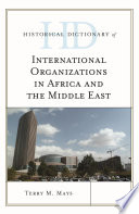 Historical dictionary of international organizations in Africa and the Middle East /