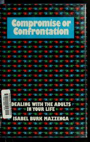 Compromise or confrontation : dealing with the adults in your life /