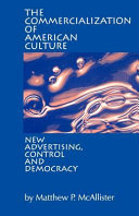 The commercialization of American culture : new advertising, control, and democracy /