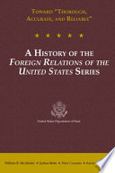 Toward "thorough, accurate, and reliable" : a History of the Foreign relations of the United States series /