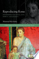 Reproducing Rome : motherhood in Virgil, Ovid, Seneca and Statius /