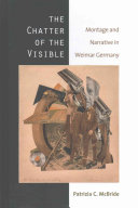 The chatter of the visible : montage and narrative in Weimar Germany /
