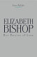 Elizabeth Bishop : her poetics of loss /