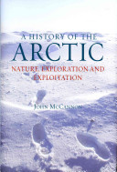 A history of the Arctic : nature, exploration and exploitation /